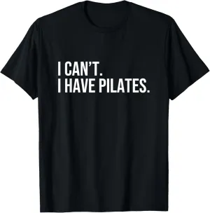 Cool Pilates Coach With Saying I Can't I Have Pilates T-Shirt